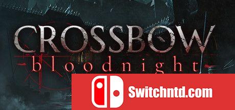 《弩弓：血夜（CROSSBOW: Bloodnight）》Build 5584639 Chronos硬盘版[EN]_0