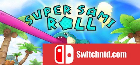 《超级萨米卷（Super Sami Roll）》TiNYiSO镜像版[EN/JP]_0