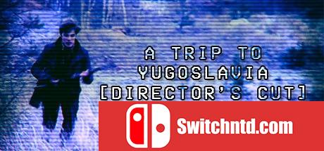 《南斯拉夫之旅：导演剪辑版（A Trip to Yugoslavia: Director's Cut）》ZEKE硬盘版[EN]_0