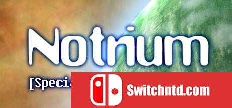 《Notrium（Notrium）》Steam特别惊喜版 Unleashed硬盘版[EN]_0