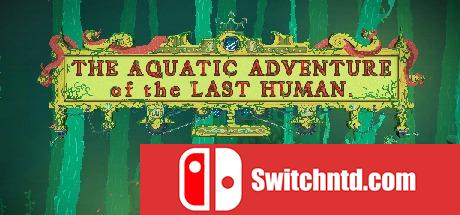 《最后人类的水下历险（The Aquatic Adventure of the Last Human）》Unleashed硬盘版[EN]_0