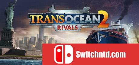 《跨洋2：竞争对手（TransOcean 2: Rivals）》十二国语言 PLAZA破解版[EN]_0