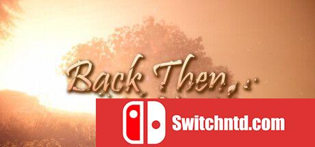 《往昔时光（Back Then）》v3.01 DINOByTES镜像版[EN]